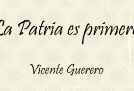 VICENTE GUERRERO, LA PATRIA ES PRIMERO
