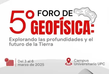 Reunirá la UPC a expertos nacionales e internacionales en 5to Foro de Geofísica