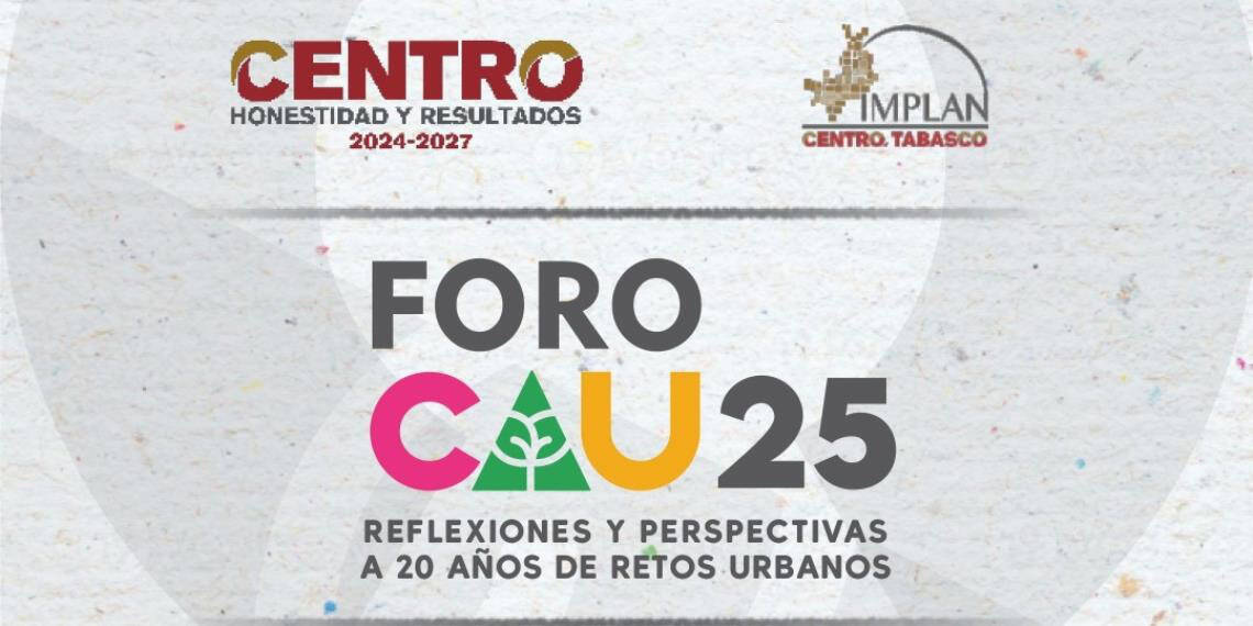 Invita Ayuntamiento al Foro Centro y Agenda Urbana (CAU) 2025